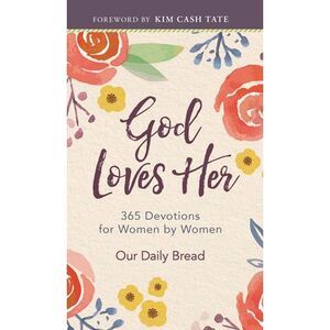 God Loves Her: 365 Devotions for Women by Women (a Daily Bible Devotional for th